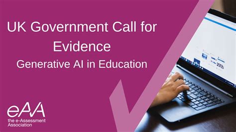 Uk Government Call For Evidence Generative Ai In Education The E Assessment Association