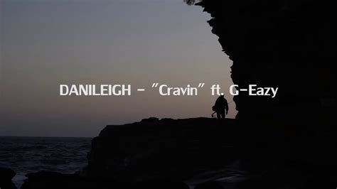 Danileigh Cravin Lyrics Ft G Eazy Youtube