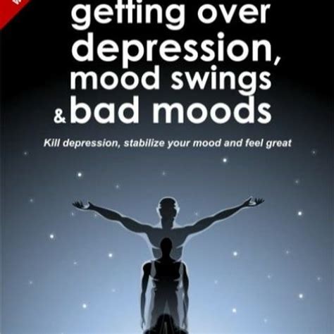Stream The Ultimate Guide To Getting Over Depression Mood Swings Bad