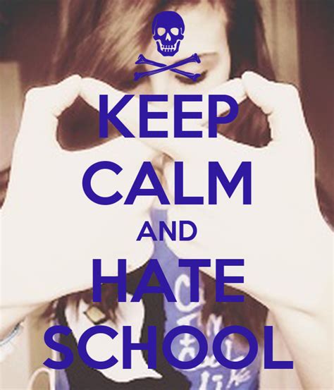 Keep Calm And Hate School Poster Oliviabowser9 Keep Calm O Matic