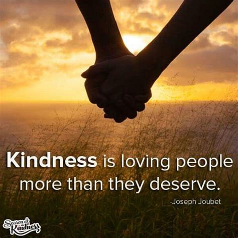 Kindness Is Loving People More Than They Deserve Kindness Quotes