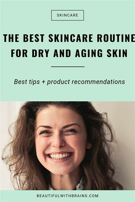 The Best Skincare Routine For Dry And Aging Skin Beautiful With Brains