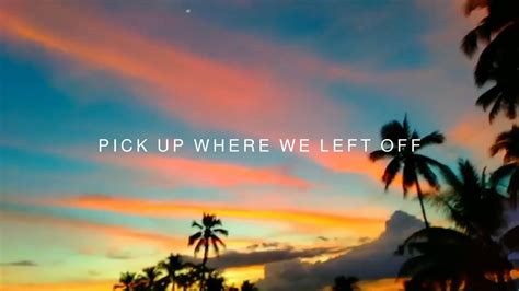 Pick Up Where We Left Off Official Music Video Youtube