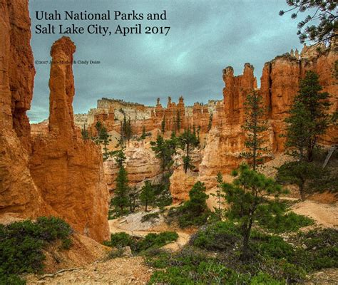 Utah National Parks And Salt Lake City April 2017 By Jean
