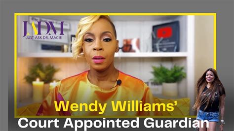 Wendy Williams Court Appointed Guardian I Dr Macie Youtube