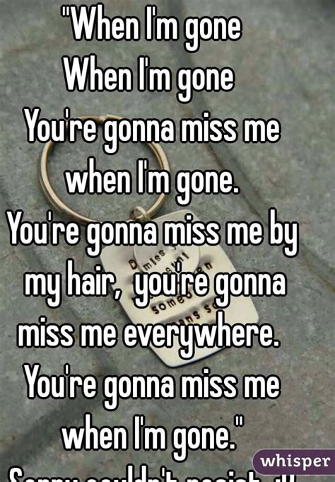 When I M Gone When I M Gone You Re Gonna Miss Me When I M Gone You Re Gonna Miss Me By My Hair