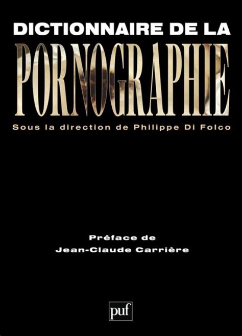 Dictionnaire De La Pornographie Philippe Di Folco Grands