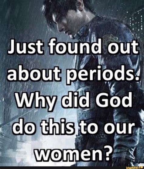 Just Found Out About Periods Why Did God Do This To Our Women