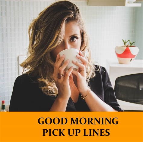 69 Good Morning Pick Up Lines Funny Dirty Cheesy