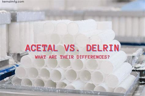 Acetal Vs Delrin What Are Their Differences Kemal