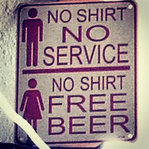 There Is A Sign That Says No Shirt No Service No Shirt Free Beer