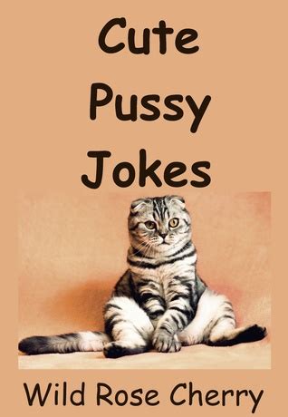 Cute Pussy Jokes By Wild Rose Cherry