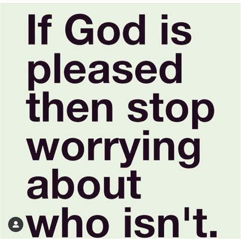 If God Is Pleased Then Stop Worrying About Who Isnt Christ Quotes Spiritual Truth