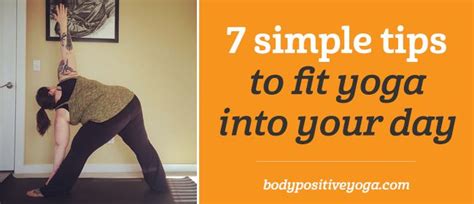 7 Simple Tips To Fit Yoga Into Your Day Body Positive Yoga Yoga