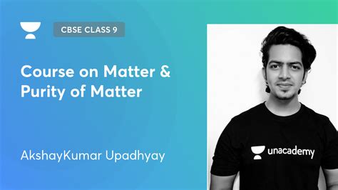 CBSE Class 9 - Course on Matter & Purity of Matter by ...
