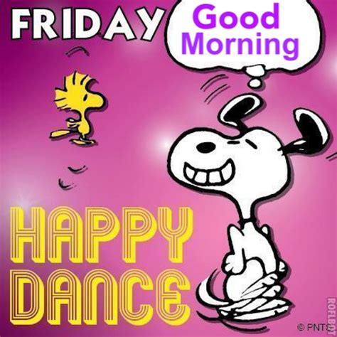 Good Morning Happy Friday Dance Snoopy Happy Dance Happy Friday Quotes Happy Quotes Friday