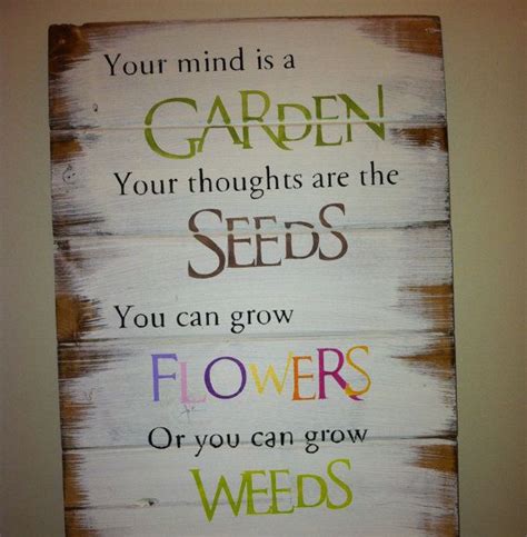 Your Mind Is A Garden Your Thoughts Are The Seeds 13w X 17 12h Hand Painted Wood Sign Via Etsy
