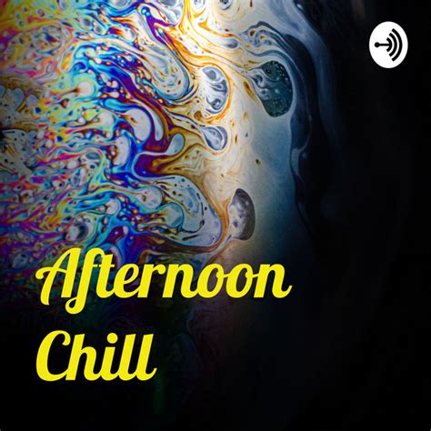 Afternoon Chill Podcast On Spotify