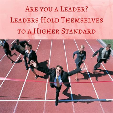 Are you a Leader? Leaders Hold Themselves to a Higher Standard