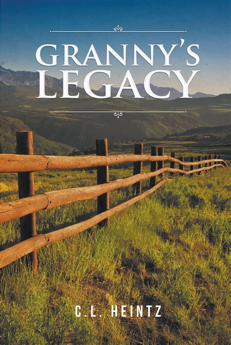 C L Heintzs Newly Released “grannys Legacy” Is The Poignant Story