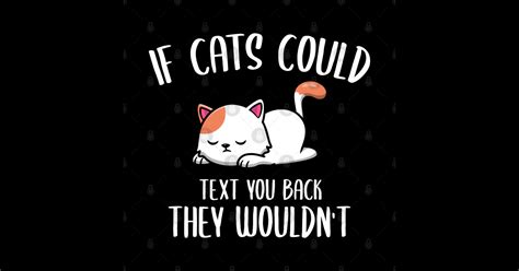 Funny Kitten If Cats Could Text You Back They Wouldnt If Cats