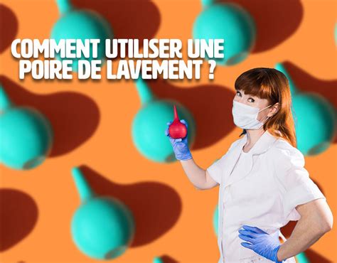 Poire à lavement pourquoi et comment l utiliser LD Médical