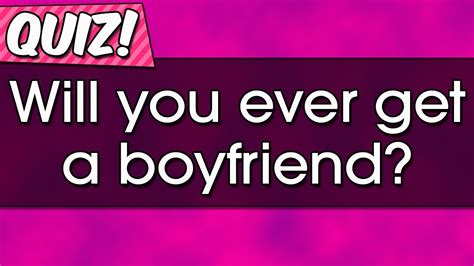 Quiz Will You Ever Find A Boyfriend Youtube