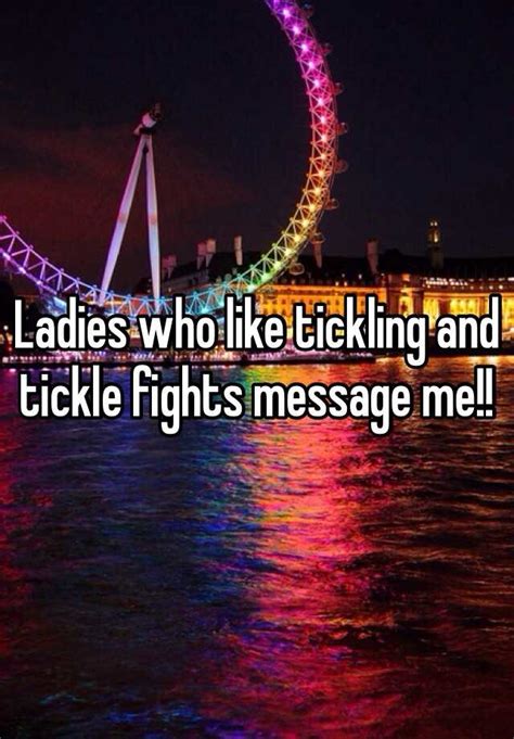 Ladies Who Like Tickling And Tickle Fights Message Me
