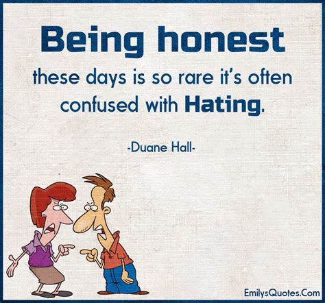 Being Honest These Days Is So Rare Its Often Confused With Hating