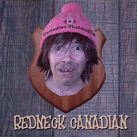 Canadian Studmuffin Redneck Canadian Music