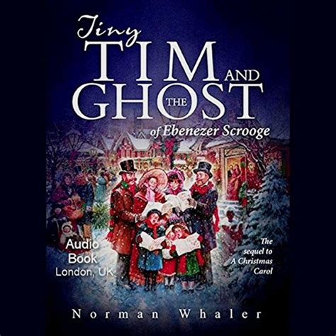Tiny Tim And The Ghost Of Ebenezer Scrooge The Sequel To A