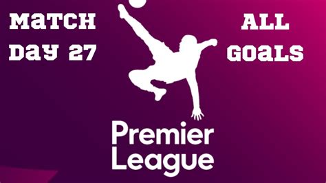 Premier League Matchday 27 All Goals And Highlights 2223 Youtube