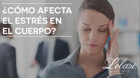 ¿cómo Afecta El Estrés En El Cuerpo Youtube