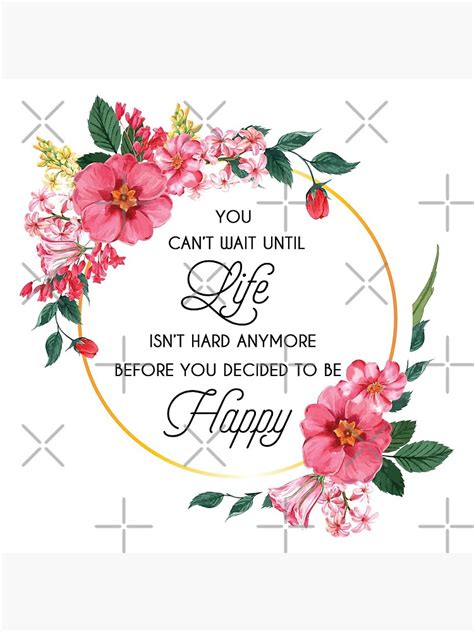 You Can T Wait Until Life Isn T Hard Anymore Before You Decide To Be Happy Canvas Print For