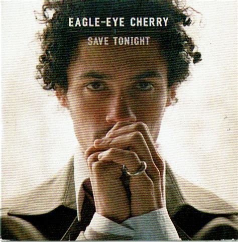 Songkick is the first to know of new tour announcements and concert information, so if your favorite artists are not currently on tour, join songkick. Eagle-Eye Cherry - Save Tonight (1998, CD) - Discogs