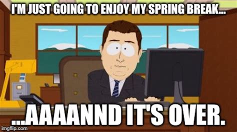 18 Spring Break Memes For Those Who Get Time Off And Those Who Wish