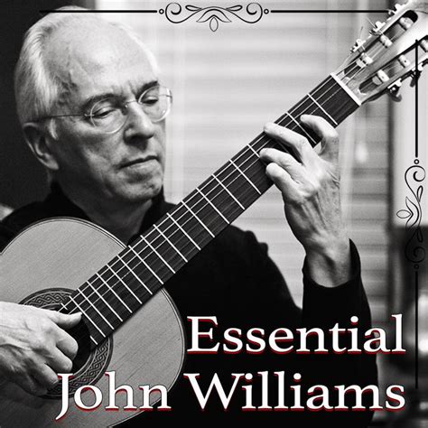Essential John Williams Playlist Playlist Williams Classical Guitar