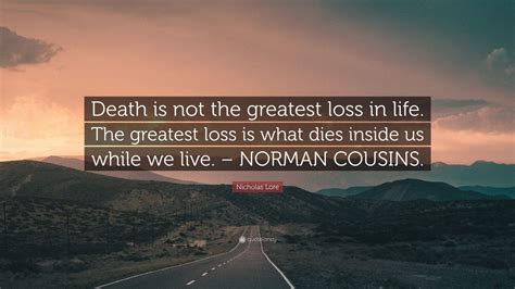 Nicholas Lore Quote Death Is Not The Greatest Loss In Life The