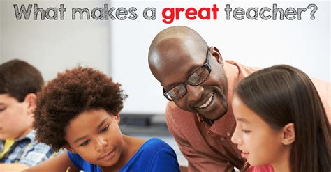 The qualities of a good teacher. What makes a great teacher? | Parenting