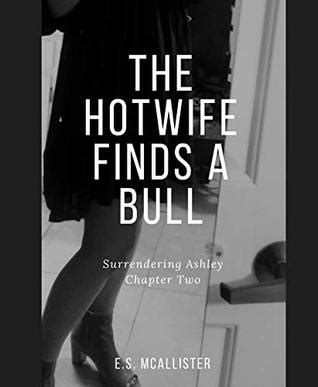 THE HOTWIFE FINDS A BULL Surrendering Ashley Chapter 2 By E S McAllister