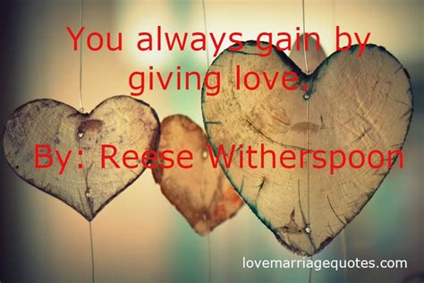 Give love to others quotes. You always gain by giving love | Love Quote By Reese Witherspoon