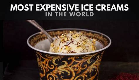 The 10 Most Expensive Ice Creams In The World 2023 Wealthy Gorilla