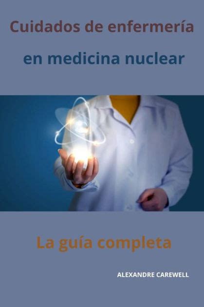 Cuidados de enfermería en medicina nuclear La guía completa by ALEXANDRE CAREWELL Paperback