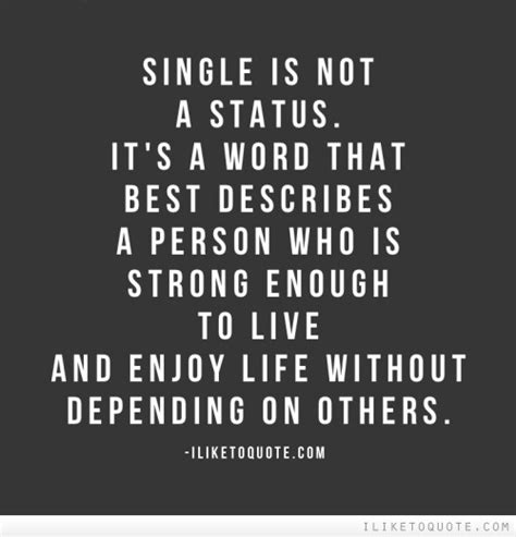 Check spelling or type a new query. Single is not a status. It's a word that best describes a person who is strong enough to live ...