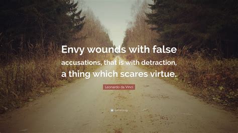 29 false accusation famous sayings, quotes and quotation. Leonardo da Vinci Quote: "Envy wounds with false accusations, that is with detraction, a thing ...