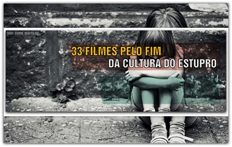 Filmes Pelo Fim Da Cultura Do Estupro Pipoca D