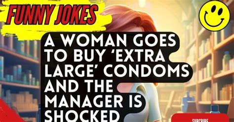 FUNNY JOKES A Woman Goes To The Drugstore For Extra Large Condoms