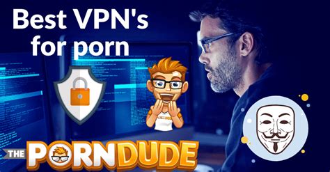 What Are The Best Vpns For Porn Porn Dude Blog