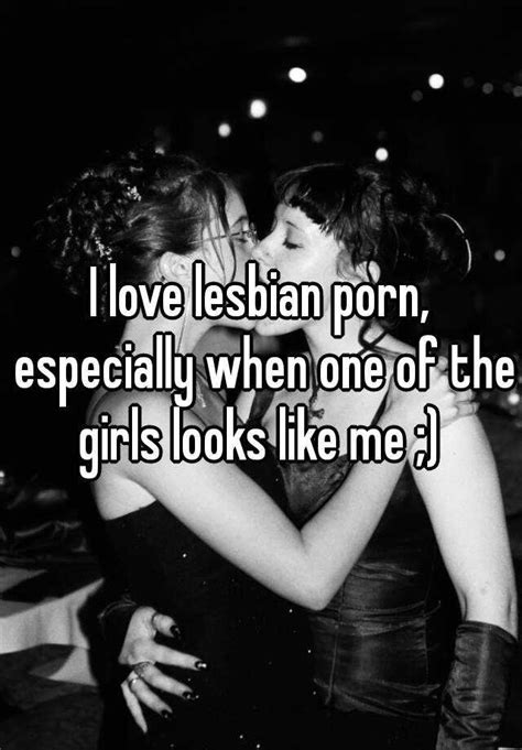 I Love Lesbian Porn Especially When One Of The Girls Looks Like Me