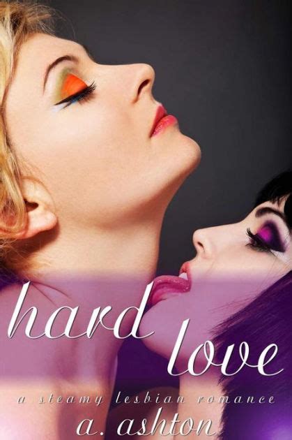 Hard Love A Steamy Lesbian Romance By A Ashton Ebook Barnes Noble